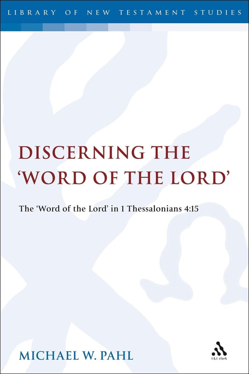 Discerning the "Word of the Lord": The Word of the Lord" in 1 Thessalonians 4:1 (The Library of New Testament Studies)