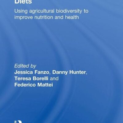 Diversifying Food and Diets: Using Agricultural Biodiversity to Improve Nutrition and health (Issues in Agricultural Biodiversity)