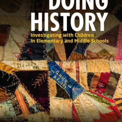 Doing History: Investigating With Childern in Elementary and Middle Schools (Fifth Edition)