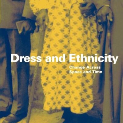 Dress and Ethnicity: Change Across Space and Time: v. 3 (Ethnicity and Identity Series)