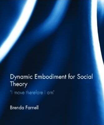 Dynamic Embodiment for Social Theory: I move therefore I am (Ontological Explorations)