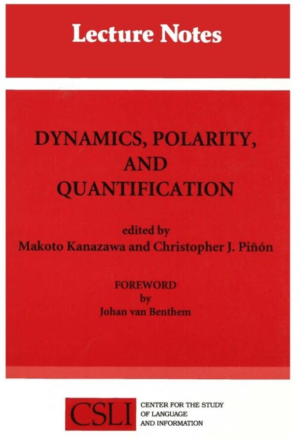 Dynamics, Polarity, and Quantification: Volume 48 (Center for the Study of Language and Information Publication Lecture Notes)