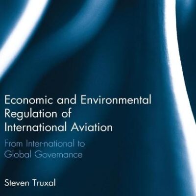 Economic and Environmental Regulation of International Aviation: From Inter-National to Global Governance