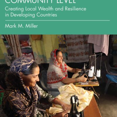 Economic Development at the Community Level: Creating Local Wealth and Resilience in Developing Countries