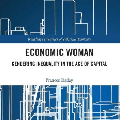 Economic Woman: Gendering Inequality in the Age of Capital (Routledge Frontiers of Political Economy)