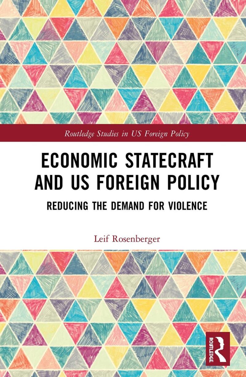 Economic Statecraft and us Foreign Policy: Reducing the Demand for Violence (Routledge Studies in US Foreign Policy)