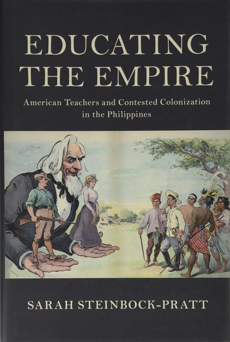 Educating the Empire: American Teachers and Contested Colonization in the Philippines (Cambridge Studies in US Foreign Relations)