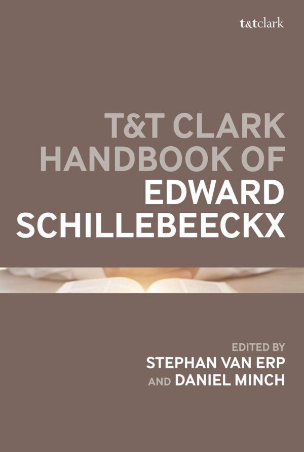 T&T Clark Handbook of Edward Schillebeeckx (T&T Clark Handbooks)