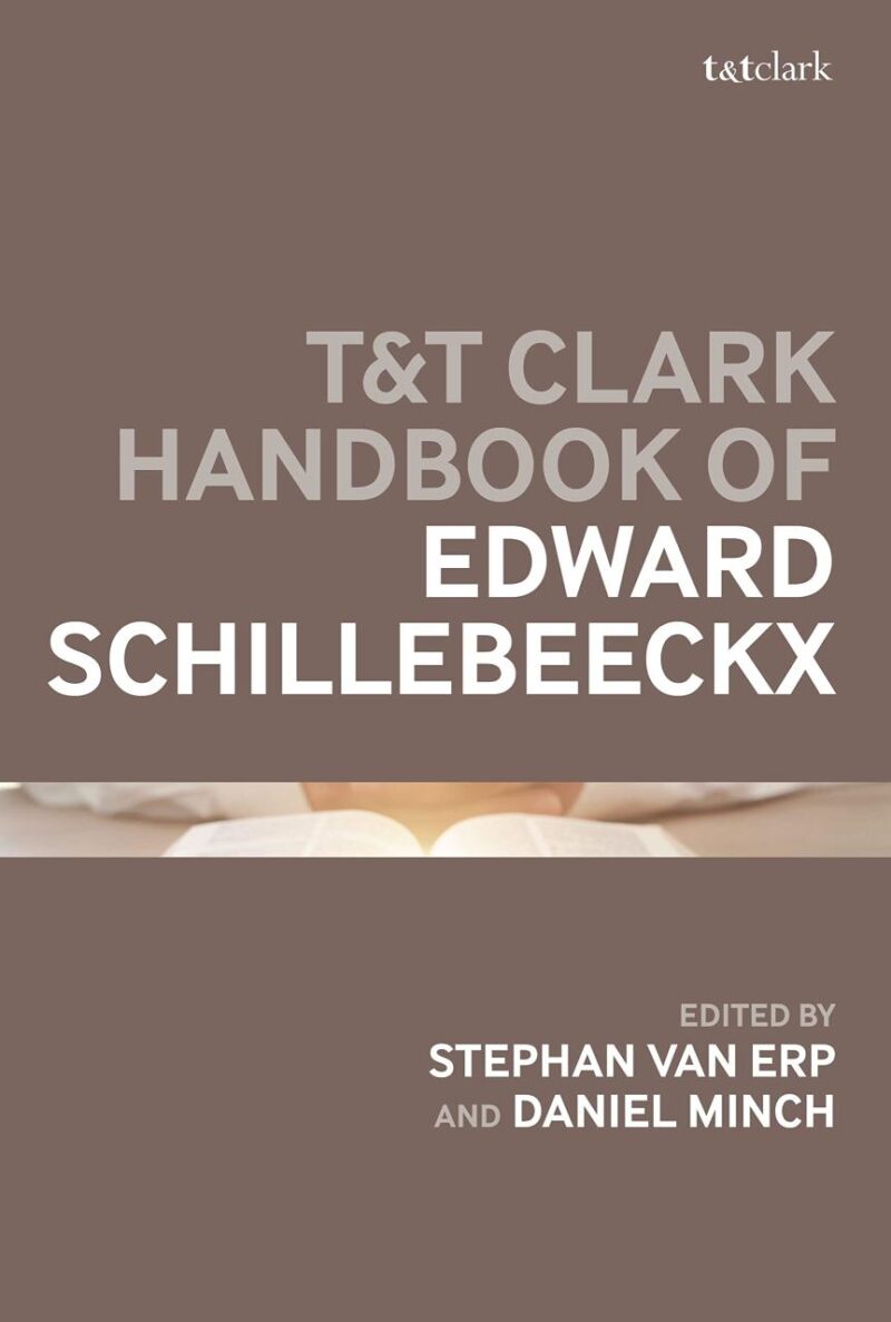T&T Clark Handbook of Edward Schillebeeckx (T&T Clark Handbooks)