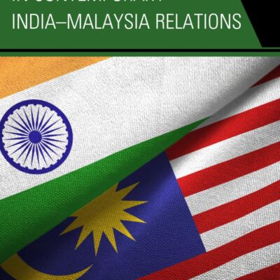Emerging Dynamics in Contemporary India–Malaysia Relations (Modern Southeast Asia)