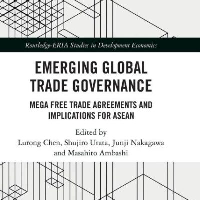 Emerging Global Trade Governance:Mega Free Trade Agreements and Implications for Asean (Routledge-ERIA Studies in Development Economics)