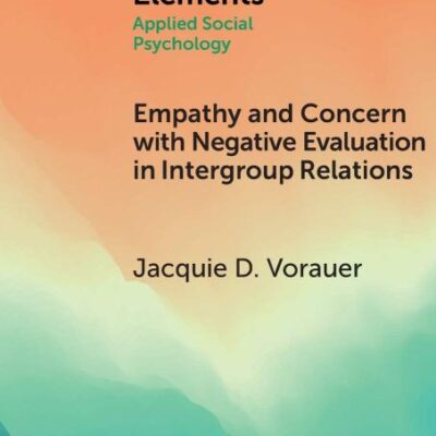 Empathy and Concern with Negative Evaluation in Intergroup Relations: Implications for Designing Effective Interventions (Elements in Applied Social Psychology)