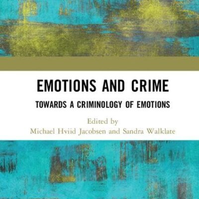 Emotions and Crime : Towards A Criminology of Emotions