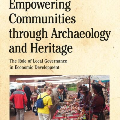 Empowering Communities through Archaeology and Heritage: The Role of Local Governance in Economic Development (Debates in Archaeology)