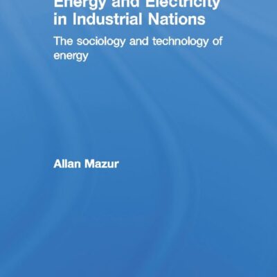 Energy and Electricity in Industrial Nations: The Sociology and Technology of Energy