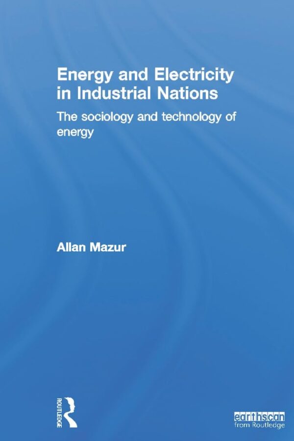 Energy and Electricity in Industrial Nations: The Sociology and Technology of Energy