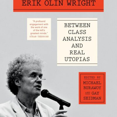 Engaging Erik Olin Wright: Between Class Analysis and Real Utopias