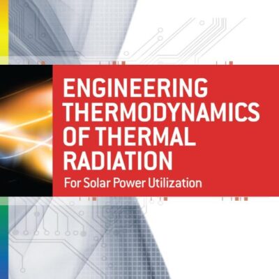 Engineering Thermodynamics of Thermal Radiation: for Solar Power Utilization (MECHANICAL ENGINEERING)
