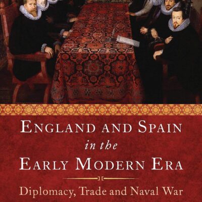 England and Spain in the Early Modern Era: Diplomacy