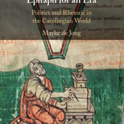 Epitaph for an Era: Politics and Rhetoric in the Carolingian World