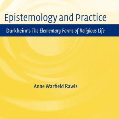 Epistemology and Practice: Durkheim`s the Elementary Forms of Religious Life