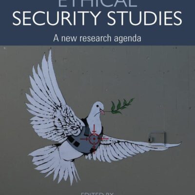 Ethical Security Studies: A New Research Agenda (Routledge Critical Security Studies)