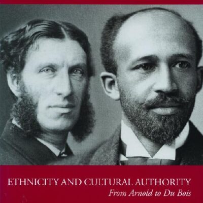 Ethnicity and Cultural Authority: From Arnold to Du Bois (Edinburgh Studies in Transatlantic Literatures)
