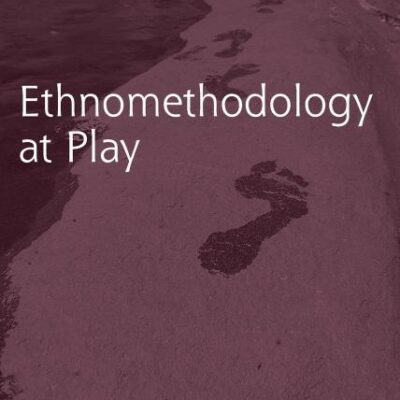 Ethnomethodology at Play (Directions in Ethnomethodology and Conversation Analysis)