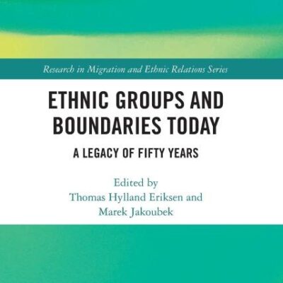 Ethnic Groups and Boundaries Today: A Legacy of Fifty Years (Research in Migration and Ethnic Relations Series)