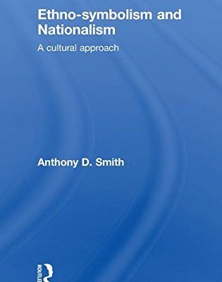 Ethno-symbolism and Nationalism: A Cultural Approach