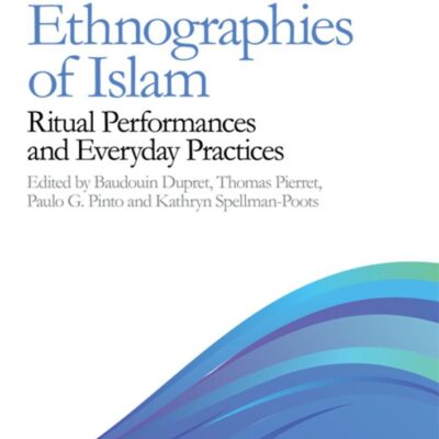 Ethnographies of Islam: Ritual Performances and Everyday Practices (Exploring Muslim Contexts)