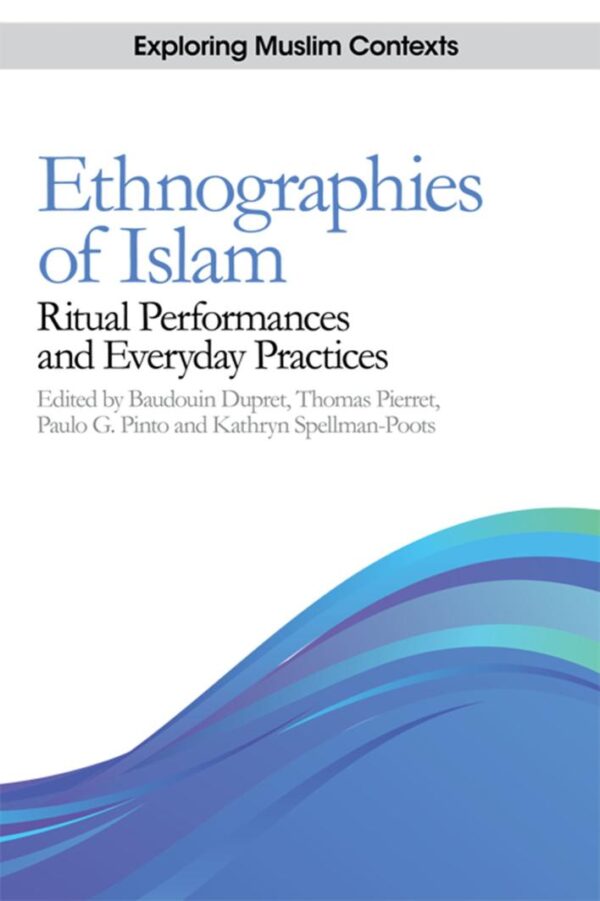 Ethnographies of Islam: Ritual Performances and Everyday Practices (Exploring Muslim Contexts)