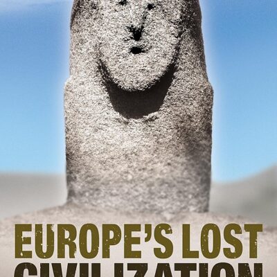 Europe's Lost Civilization: Exploring the Mysteries of the Megaliths