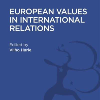 European Values in International Relations (History and Politics in the 20th Century: Bloomsbury Academic)