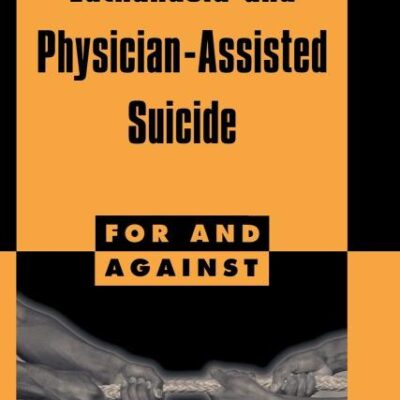 Euthanasia and Physician-Assisted Suicide (For and Against)