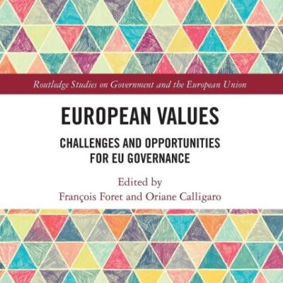 European Values: Challenges and Opportunities for EU Governance (Routledge Studies on Government and the European Union)