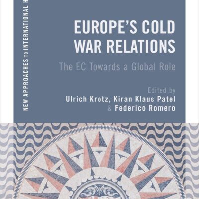 Europe's Cold War Relations: The EC Towards a Global Role (New Approaches to International History)