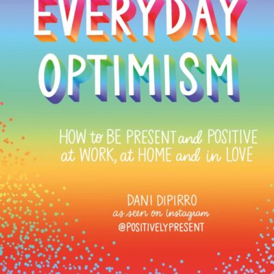 Everyday Optimism: How to be Positive and Present at Work
