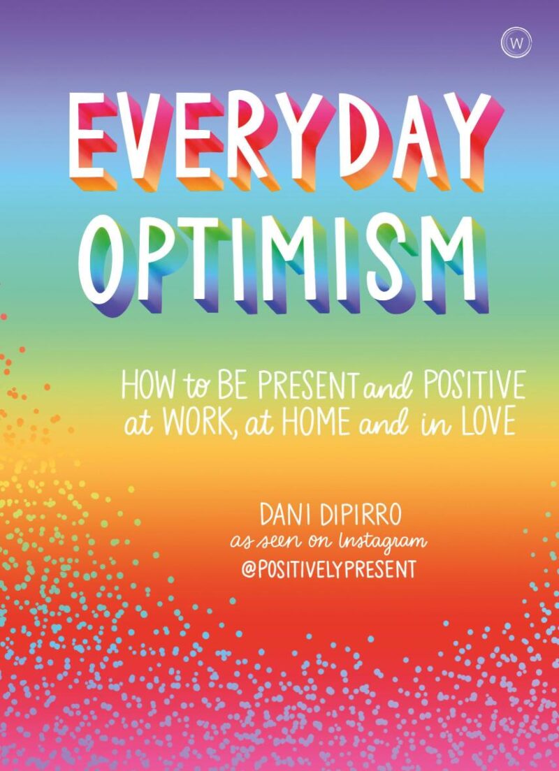 Everyday Optimism: How to be Positive and Present at Work