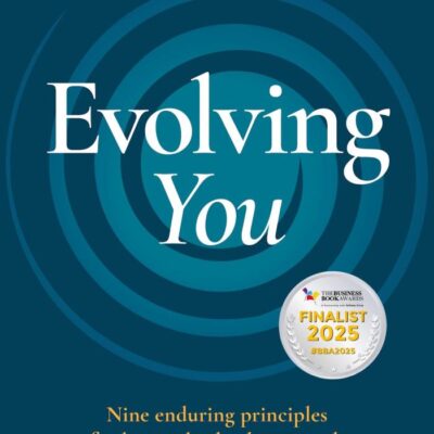 Evolving You: Nine enduring principles for lasting leadership growth