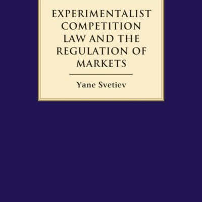 Experimentalist Competition Law and the Regulation of Markets (Hart Studies in Competition Law)