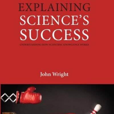 Explaining science's success: Understanding How Scientific Knowledge Works (Acumen Research Editions)