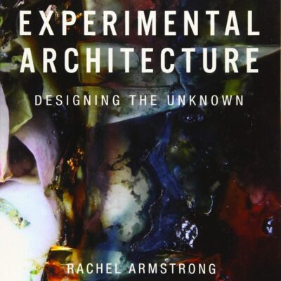 EXPERIMENTAL ARCHITECTURE : DESIGNING THE UNKNOWN
