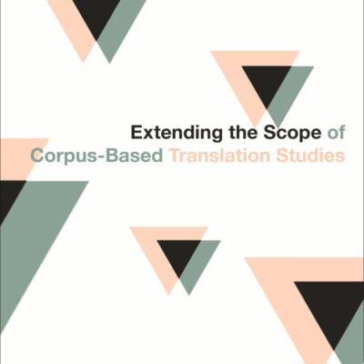Extending the Scope of Corpus-Based Translation Studies (Bloomsbury Advances in Translation)