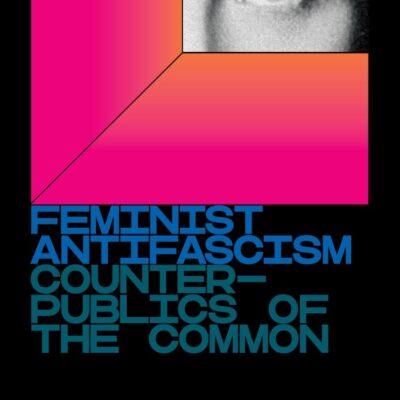 Feminist Antifascism: Counterpublics of the Common