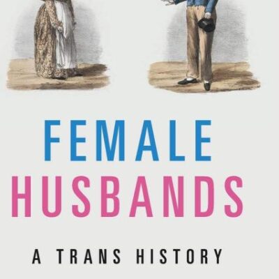 Female Husbands: A Trans History