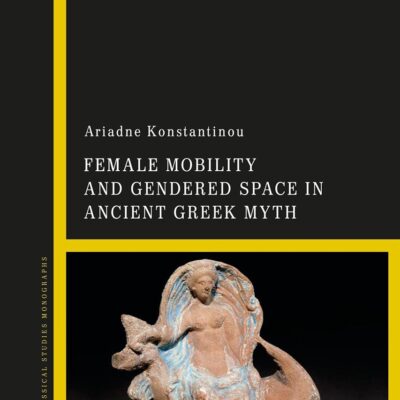 Female Mobility and Gendered Space in Ancient Greek Myth