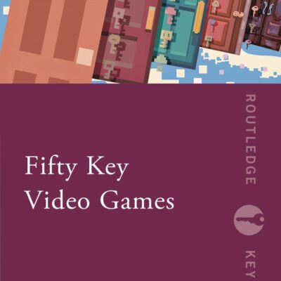 Fifty key Video Games (Routledge Key Guides)