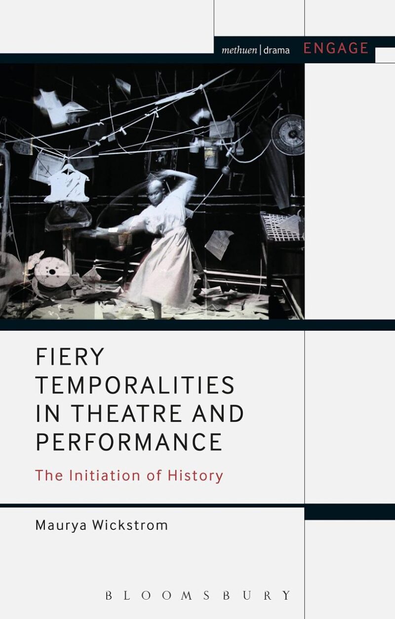 Fiery Temporalities in Theatre and Performance: The Initiation of History (Methuen Drama Engage)