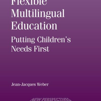 Flexible Multilingual Education: Putting Children's Needs First (New Perspectives on Language and Education Book 38)